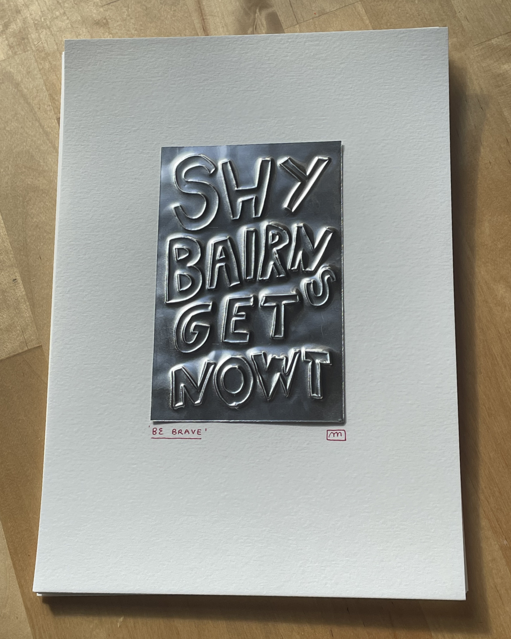 'Shy Bairns Get Nowt' A4 Embossing