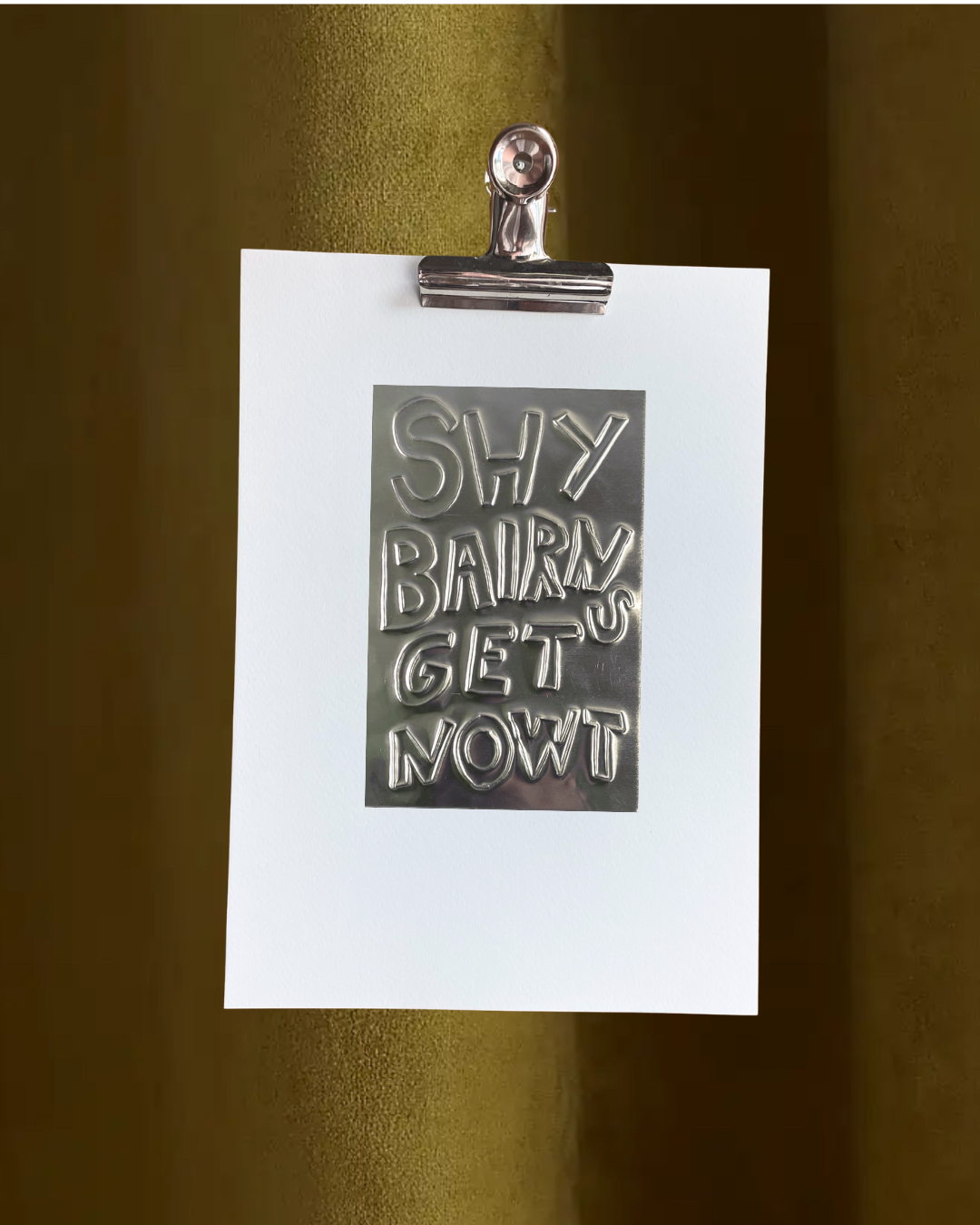 'Shy Bairns Get Nowt' Hand Embossed Artwork